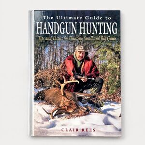 Ultimate Guide to Handgun Hunting Clair Rees 2003 HC Lyons Press